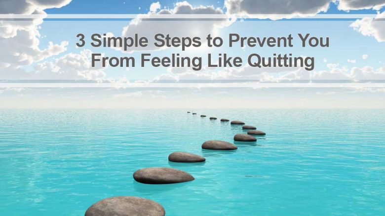 3 Tips on How to Keep Going When You Feel Like Quitting